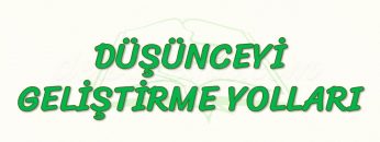 DÜŞÜNCEYİ GELİŞTİRME YOLLARI