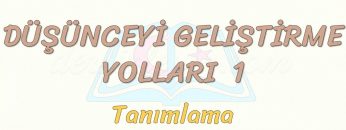 DÜŞÜNCEYİ GELİŞTİRME YOLLARI – 1 / TANIMLAMA