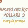 DÜŞÜNCEYİ GELİŞTİRME YOLLARI – 3 / KARŞILAŞTIRMA