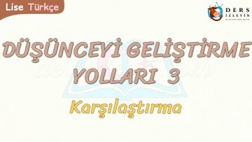 DÜŞÜNCEYİ GELİŞTİRME YOLLARI – 3 / KARŞILAŞTIRMA