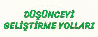 DÜŞÜNCEYİ GELİŞTİRME YOLLARI