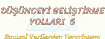DÜŞÜNCEYİ GELİŞTİRME YOLLARI – 5 / SAYISAL VERİLERDEN YARARLANMA