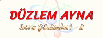 DÜZLEM AYNA / SORU ÇÖZÜMLERİ – 2