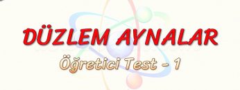 DÜZLEM AYNALAR / ÖĞRETİCİ TEST –  1