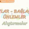 EDATLAR – BAĞLAÇLAR – ÜNLEMLER / ALIŞTIRMALAR
