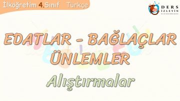 EDATLAR – BAĞLAÇLAR – ÜNLEMLER / ALIŞTIRMALAR