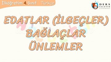 EDATLAR (İLGEÇLER) – BAĞLAÇLAR – ÜNLEMLER