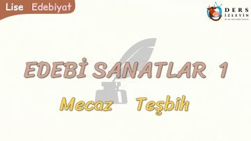 EDEBİ SANATLAR – 1 / MECAZ – TEŞBİH