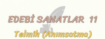 EDEBİ SANATLAR – 11 / TELMİH