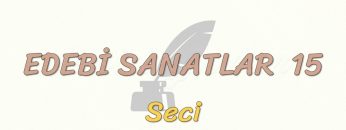 EDEBİ SANATLAR – 15 / SECİ