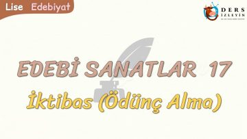 EDEBİ SANATLAR – 17 / İKTİBAS