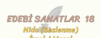 EDEBİ SANATLAR – 18 / NİDA – İRSAL-İ MESEL