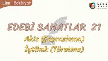 EDEBİ SANATLAR – 21 / AKİS – İŞTİKAK