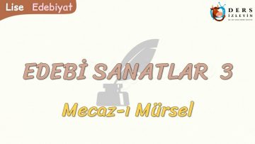EDEBİ SANATLAR – 3 / MECAZ-I MÜRSEL
