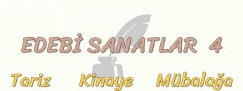 EDEBİ SANATLAR – 4 / TARİZ – KİNAYE – MÜBALAĞA
