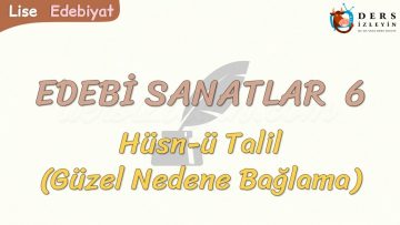 EDEBİ SANATLAR – 6 / HÜSN-Ü TALİL
