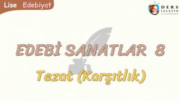 EDEBİ SANATLAR – 8 / TEZAT