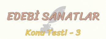 EDEBİ SANATLAR / KONU TESTİ – 3