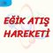 EĞİK ATIŞ HAREKETİ
