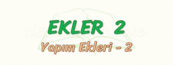 EKLER – 2 / YAPIM EKLERİ – 2