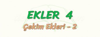 EKLER – 4 / ÇEKİM EKLERİ – 2