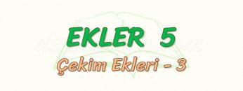 EKLER – 5 / ÇEKİM EKLERİ – 3