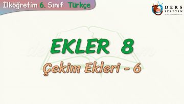 EKLER – 8 / ÇEKİM EKLERİ – 6