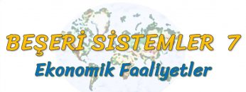 EKONOMİK FAALİYETLER (BEŞERİ SİSTEMLER – 7) – TYT