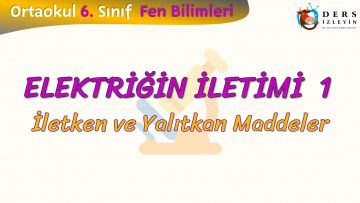 ELEKTRİĞİN İLETİMİ – 1 / İLETKEN VE YALITKAN MADDELER