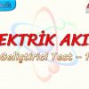 ELEKTRİK AKIMI / GELİŞTİRİCİ TEST – 1