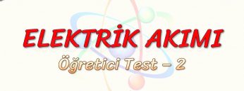 ELEKTRİK AKIMI / ÖĞRETİCİ TEST – 2