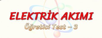 ELEKTRİK AKIMI / ÖĞRETİCİ TEST – 3