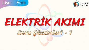 ELEKTRİK AKIMI / SORU ÇÖZÜMLERİ – 1