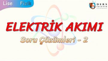 ELEKTRİK AKIMI / SORU ÇÖZÜMLERİ – 2
