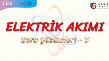 ELEKTRİK AKIMI / SORU ÇÖZÜMLERİ – 3