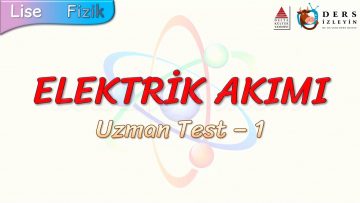 ELEKTRİK AKIMI / UZMAN TEST – 1