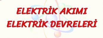 ELEKTRİK AKIMI VE ELEKTRİK DEVRELERİ