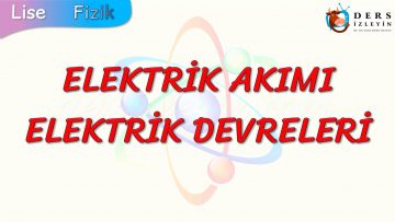 ELEKTRİK AKIMI VE ELEKTRİK DEVRELERİ