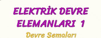 ELEKTRİK DEVRE ELEMANLARI – 1 / DEVRE ŞEMALARI