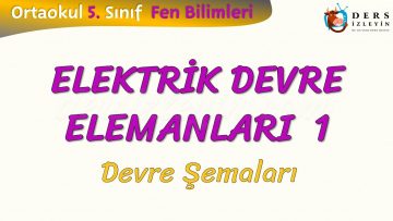 ELEKTRİK DEVRE ELEMANLARI – 1 / DEVRE ŞEMALARI