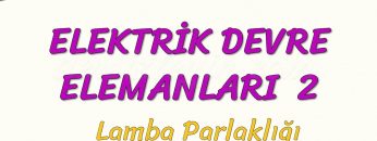 ELEKTRİK DEVRE ELEMANLARI – 2 / LAMBA PARLAKLIĞI