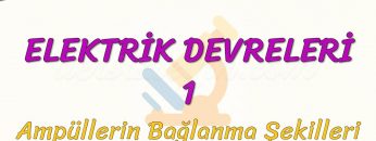 ELEKTRİK DEVRELERİ  – 1 / AMPÜLLERİN BAĞLANMA ŞEKİLLERİ