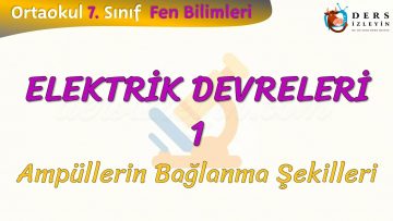 ELEKTRİK DEVRELERİ  – 1 / AMPÜLLERİN BAĞLANMA ŞEKİLLERİ