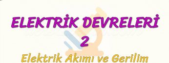 ELEKTRİK DEVRELERİ – 2 / ELEKTRİK AKIMI VE GERİLİM