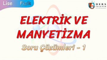 ELEKTRİK VE MANYETİZMA / SORU ÇÖZÜMLERİ – 1