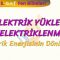 ELEKTRİK YÜKLERİ VE ELEKTRİKLENME – 4 / ELEKTRİK ENERJİSİNİN DÖNÜŞÜMÜ