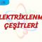 ELEKTRİKLENME ÇEŞİTLERİ
