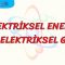 ELEKTRİKSEL ENERJİ VE ELEKTRİKSEL GÜÇ