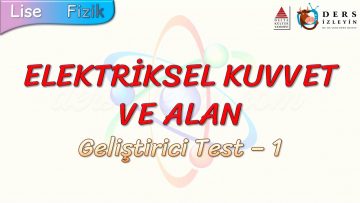 ELEKTRİKSEL KUVVET VE ALAN / GELİŞTİRİCİ TEST – 1 (TYT)