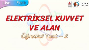ELEKTRİKSEL KUVVET VE ALAN / ÖĞRETİCİ TEST – 2 (TYT)